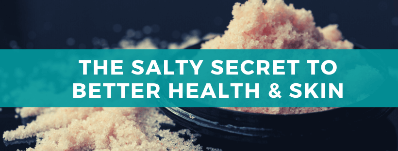 The Salty Secret to Better Skin & Health